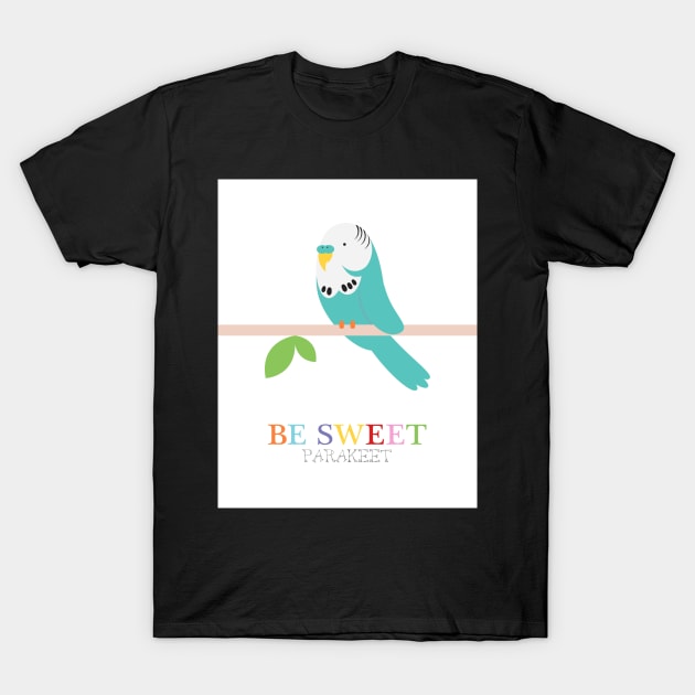 be sweet parakeet T-Shirt by creativemonsoon